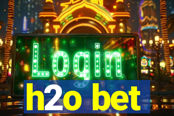 h2o bet